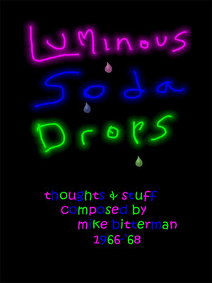 cover image of Luminous Soda Drops: Thoughts & Stuff Composed by Mike Bitterman 1966-'68
